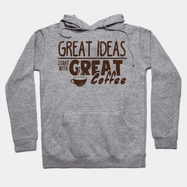 Great Ideas Start With Great Coffee T-shirt Hoodie by JDaneStore